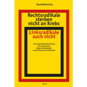 Buch "Rechtsradikale sterben nicht an Krebs Linksradikale auch nicht" von Dr. Gerd Heinrichs